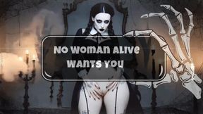 No Woman Alive Wants You