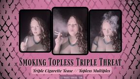 Smoking Topless Triple Threat