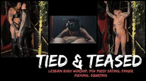Tied &amp; Teased - Lesbian Body Worship, POV Pussy Eating, Finger Fucking, Squirting