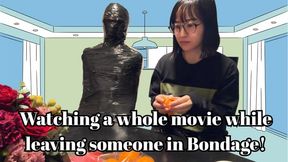 Watching a whole movie while leaving someone in mummy-style Bondage!