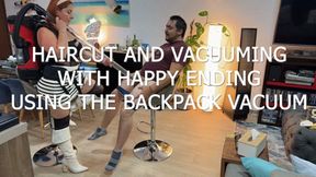 HAIRCUT AND VACUUMING WITH HAPPY ENDING USING THE BACKPACK VACUUM