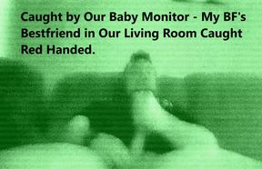 Caught by Our Baby Monitor - My BF&#039;s Bestfriend in Our Living Room Caught Red Handed.