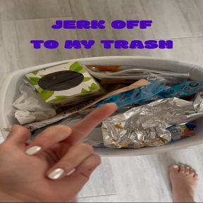 Jerk Off To My Trash