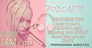 Kinky Podcast 17 Teaching You How to Be a Sexdoll and Naming You Holly Since You Are so Hott