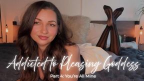 Addicted to Pleasing Goddess: You're All Mine