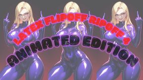 LATEX FLIPOFF RIPOFF #4: ANIMATED EDITION
