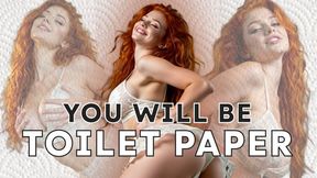 You Will Be Toilet Paper