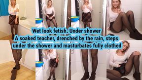 Wet look fetish. A soaked teacher, completely drenched by the rain, steps under the shower and masturbates fully clothed.