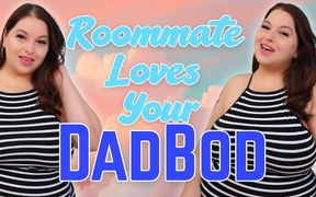 Roommate Loves Your Dadbod