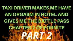 taxi driver makes me have an orgasm in hotel and gives me the battle pass chapter 2 of fornite, part 2