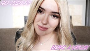 GET USED TO BEING A VIRGIN