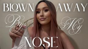 Blown Away By My Nose