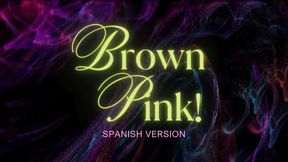 Brown and Pink: Spanish Version with English subtitles.