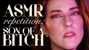 ASMR Repetition: [Blank] of a Bitch