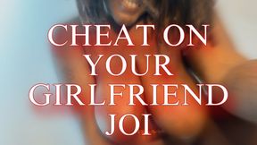 Cheat On Your Girlfriend JOI