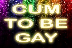 CUM TO BE GAY