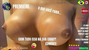 lancamento mundial! - isabella cajuina! - trazendo pro xvideos a loirona dos super-peitos!