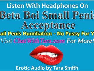 Beta Boi Tiny Wang Acceptance & Humiliation No Vagina For U Erotic Audio by Tara Smith SPH Tease