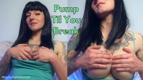 Pump Til You Break