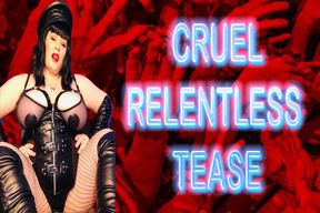 CRUEL RELENTLESS TEASE