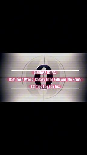 Giantess Dates: Date Gone Wrong Sneaky Little Followed Me Home! feat. Lee Von Lux