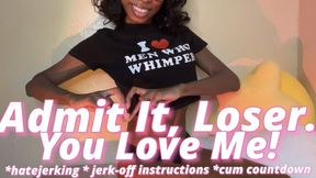 Admit It, Loser. You Love Me!