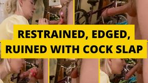 Restrained, edged, ruined with cock slap