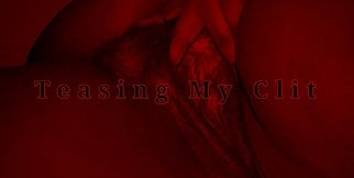 Teasing My Clit