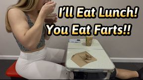 Eat My Farts, While I Eat my Lunch!