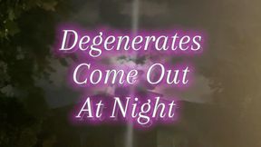 Degenerates Come Out At Night